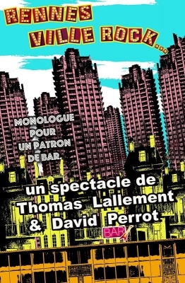 Rennes ville rock… Monologue pour un patron de bar - David Perrot & Thomas Lal Rennes ville rock… Monologue pour un patron de bar - David Perrot & Thomas Lal